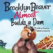 Brooklyn Beaver ALMOST Builds a Dam: A Book on Persistence (Brooklyn Beaver Series) Paperback